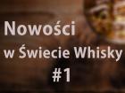 Co nowego w Świecie Whisky #1 - miniatura